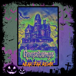 Goosebumps Theme ((Near/Far Remix))