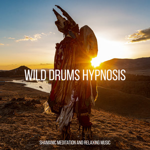 Wild Drums Hypnosis: Shamanic Meditation and Relaxing Music