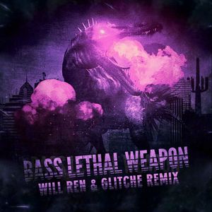 Bass Lethal Weapon (Will Ren & KOZMIC Remix)