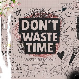Don’t waste my time (Explicit)