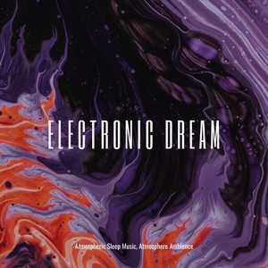 Electronic Dream - Atmospheric Sleep Music, Atmosphere Ambience