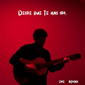 Desde que te has ido (feat. Bloskii)