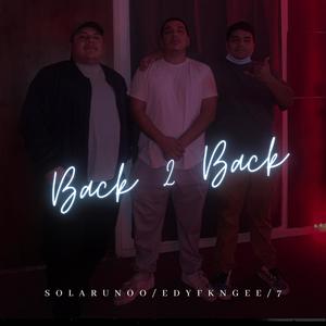 Back 2 Back (feat. EDYFKNGEE & Seven7)