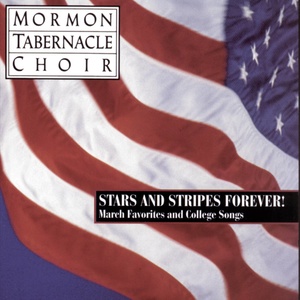 Stars and Stripes Forever ! - The Mormon Tabernacle Choir Sings March Favorites and College Songs