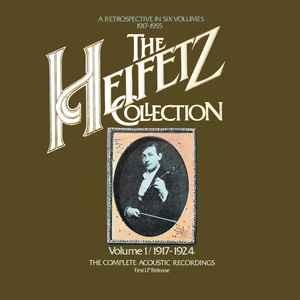 The Heifetz Collection - Vol. 1 (1917 - 1924) ; The Complete Acoustic Recordings