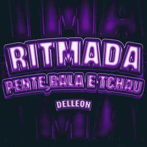 Ritmada Pente, Rala e Tchau (Explicit)