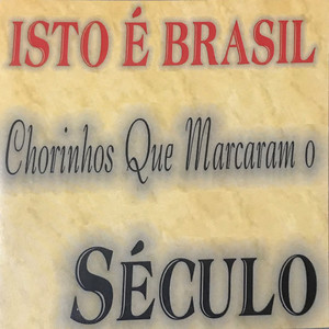 Isto é Brasil (Chorinhos Que Marcaram O Século)