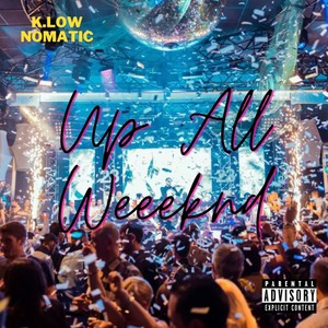 Up All Weekend (feat. Nomatic) [Explicit]