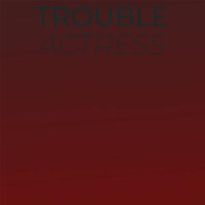Trouble Actress