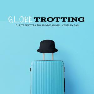 Globetrotting (feat. Tra Tha Rhyme Animal & Xentury Sam) [Radio Edit]