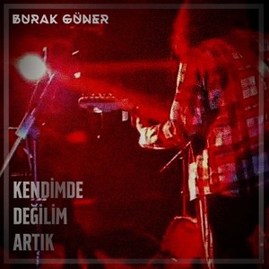 Kendimde Değilim Artık