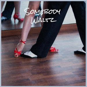 Somebody Waltz