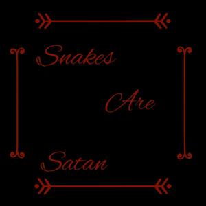 Snakes Are Satan