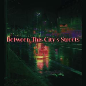 Between This City's Streets