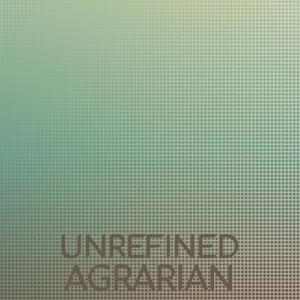 Unrefined Agrarian