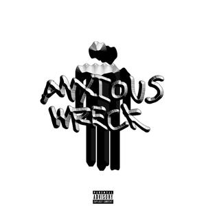 ANXIOUS WRECK (Explicit)