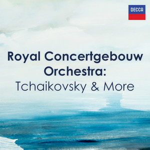 Royal Concertgebouw Orchestra: Tchaikovsky & More