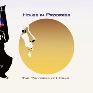 House in Progress (The Progressive Works)