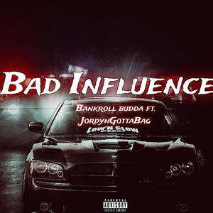 Bad Influences (feat. JordynGottaBag) [Explicit]