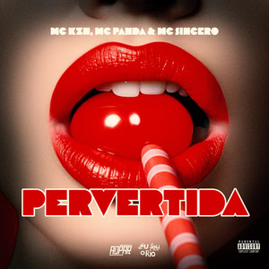 PERVERTIDA - MC KZN, MC PANDA & MC SINCERO (Explicit)