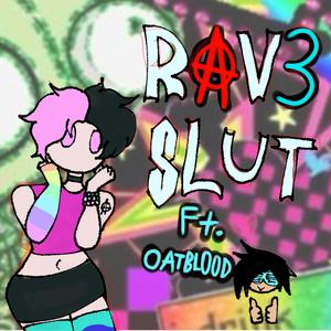 RAVE SLUT! (feat. oatbl00d)