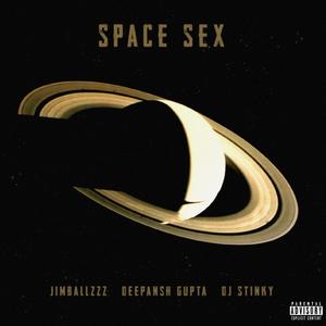 Space Sex (feat. Deepansh Gupta & DJ Stinky) [Explicit]