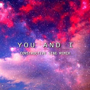 You And I (Constructive Sine Remix)