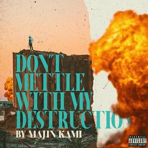 Don't Mettle With My Destruction (Explicit)