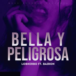 BELLA Y PELIGROSA (feat. Lobkerbo) (Explicit)