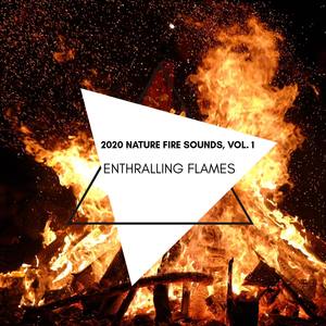 Enthralling Flames - 2020 Nature Fire Sounds, Vol. 1