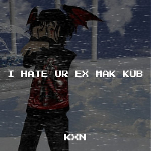 I Hate Ur Ex Mak Kub (Explicit)