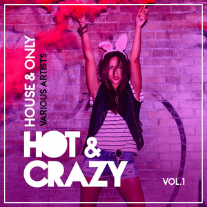 Hot & Crazy (House & Only), Vol. 1