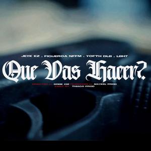 Que vas a hacer? (feat. Yofth DLB, Figueroa & lbh7) (Explicit)