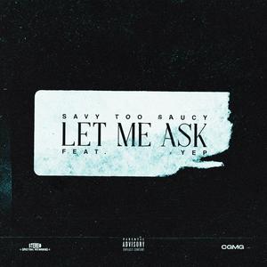 Let Me Ask (feat. Yep) [Explicit]