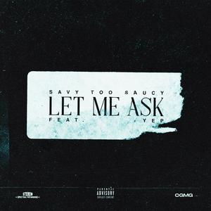 Let Me Ask(feat. Yep) (Explicit)