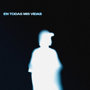 EN TODAS MIS VIDAS