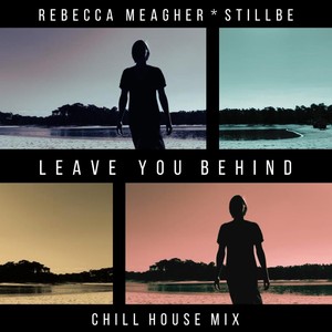 Leave You Behind (Chill House Mix)