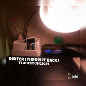 Dexter (Throw It Back) (feat. antzmusic2024) (Explicit)