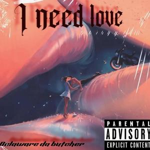 I Need Love (Explicit)