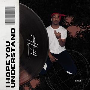 I HOPE YOU UNDERSTAND (Explicit)