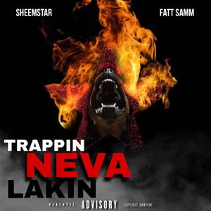 Trappin Neva Lakin (Explicit)