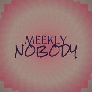 Meekly Nobody