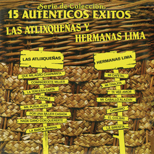 Serie de Colección 15 Auténticos Éxitos - Las Atlixqueñas y Hermanas Lima