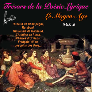 Les plus belles pages de la Poésie Lyrique Française - Moyen Age - (Thibault de Champagne, Rutebeuf, Guillaume de Machault Christine de Pisan, Charles d'Orléans, François Villon, osquin des Prés... 13 Poètes - 22 Poésies)