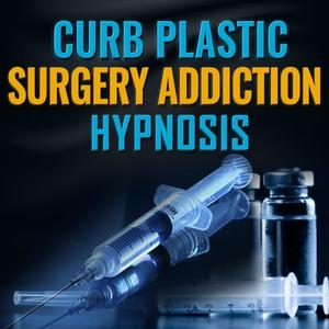 Curb Plastic Surgery Addiction Hypnosis