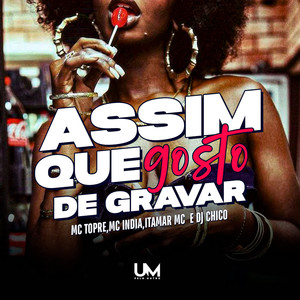 ASSIM QUE GOSTO DE GRAVAR (Explicit)