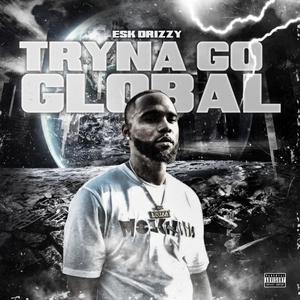 Tryna Go Global (Explicit)