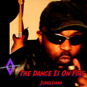 The Dance Is On Fire Jungleman