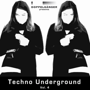 Doppelgänger Pres. Techno Underground, Vol. 4