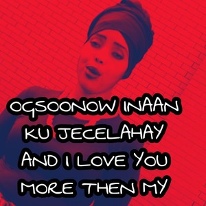 Ogsoonow in aan ku jecelahay(feat. Nimco Happy)